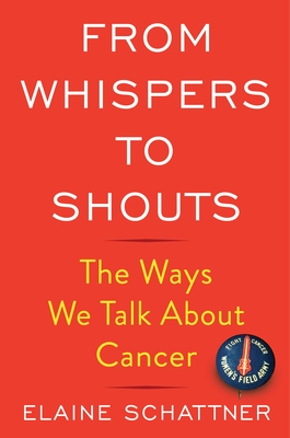 From Whispers to Shouts: The Ways We Talk about Cancer - Elaine Schattner