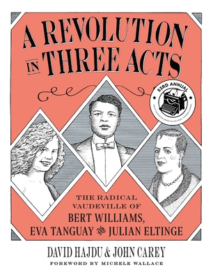 A Revolution in Three Acts: The Radical Vaudeville of Bert Williams, Eva Tanguay, and Julian Eltinge - 