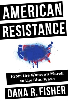 American Resistance: From the Women's March to the Blue Wave - Dana R. Fisher