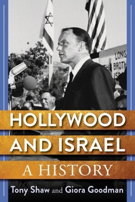 Hollywood and Israel: A History - Anthony Shaw