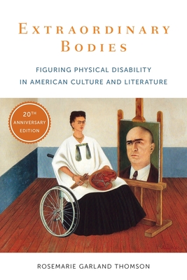 Extraordinary Bodies: Figuring Physical Disability in American Culture and Literature - Rosemarie Garland Thomson
