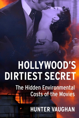 Hollywood's Dirtiest Secret: The Hidden Environmental Costs of the Movies - Hunter Vaughan