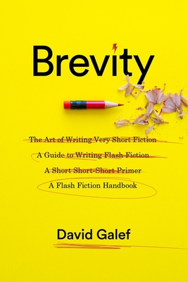 Brevity: A Flash Fiction Handbook - David Galef