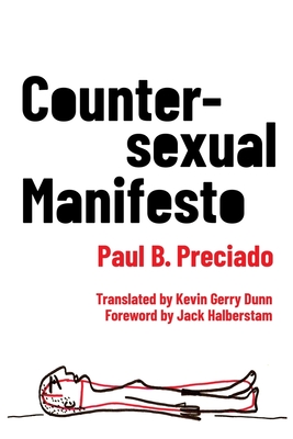 Countersexual Manifesto - Paul B. Preciado