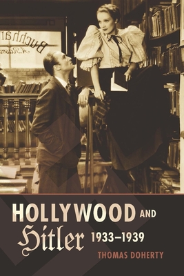 Hollywood and Hitler, 1933-1939 - Thomas Doherty