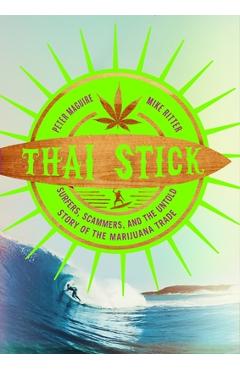Poza produsului Thai Stick: Surfers, Scammers, and the Untold Story of the Marijuana Trade - Peter Maguire