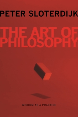 The Art of Philosophy: Wisdom as a Practice - Peter Sloterdijk