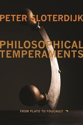 Philosophical Temperaments: From Plato to Foucault - Peter Sloterdijk