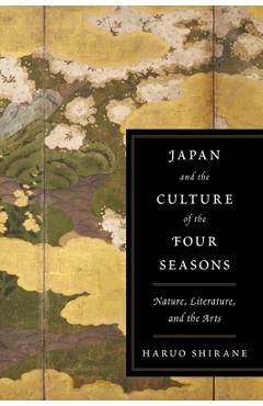 Poza produsului Japan and the Culture of the Four Seasons: Nature, Literature, and the Arts - Haruo Shirane