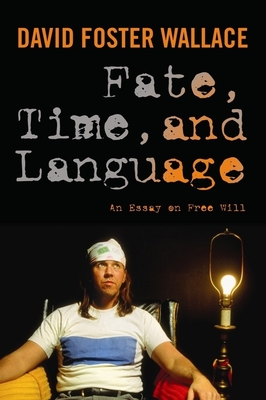 Fate, Time, and Language: An Essay on Free Will - David Wallace