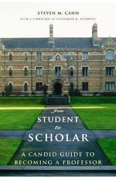Coperta cărții 'From Student to Scholar: A Candid Guide to Becoming a Professor - Steven Cahn'