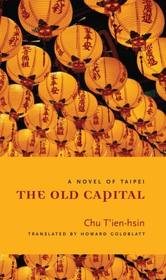 The Old Capital: A Novel of Taipei - T'ien-hsin Chu
