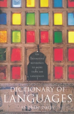 Dictionary of Languages: The Definitive Reference to More Than 400 Languages - Andrew Dalby