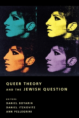 Queer Theory and the Jewish Question - Daniel Boyarin