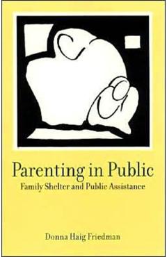 Poza produsului Parenting in Public: Family Shelter and Public Assistance - Donna Haig Friedman