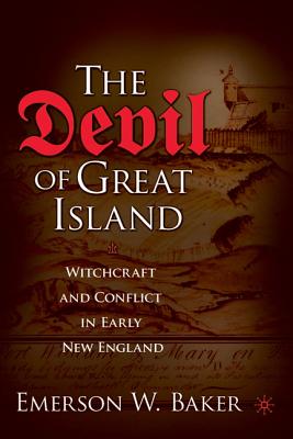 The Devil of Great Island: Witchcraft and Conflict in Early New England - Emerson W. Baker