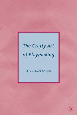 The Crafty Art of Playmaking - Alan Ayckbourn