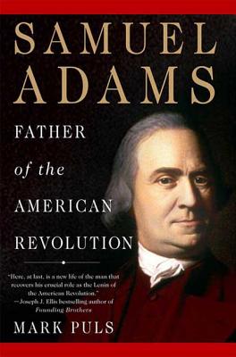 Samuel Adams: Father of the American Revolution - Mark Puls