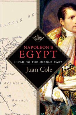 Napoleon's Egypt: Invading the Middle East - Juan Cole