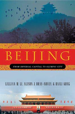 Beijing: From Imperial Capital to Olympic City - Lillian M. Li