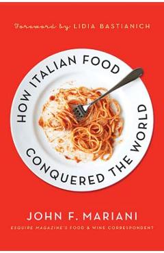 Coperta cărții 'How Italian Food Conquered the Worl - John F. Mariani'