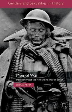Coperta cărții 'Men of War: Masculinity and the First World War in Britain - Jessica Meyer'