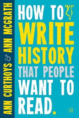 How to Write History That People Want to Read - A. Curthoys