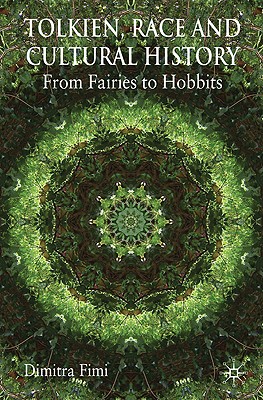 Tolkien, Race and Cultural History: From Fairies to Hobbits - Dimitra Fimi