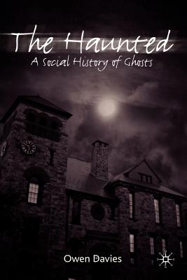 The Haunted: A Social History of Ghosts - Owen Davies