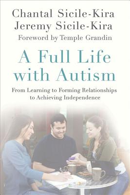 A Full Life with Autism: From Learning to Forming Relationships to Achieving Independence - Chantal Sicile-kira