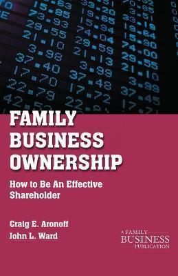 Family Business Ownership: How to Be an Effective Shareholder - C. Aronoff