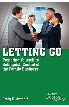 Poza produsului Letting Go: Preparing Yourself to Relinquish Control of the Family Business - C. Aronoff