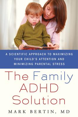 Family ADHD Solution: A Scientific Approach to Maximizing Your Child's Attention and Minimizing Parental Stress - Mark Bertin