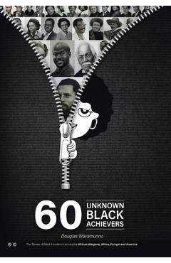Coperta cărții '60 Unknown Black Achievers: The Stories of Black Excellence Across the African Diaspora, Africa, Europe and America -'