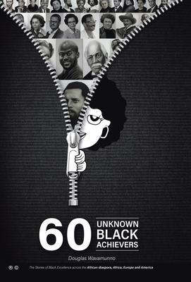 Coperta cărții '60 Unknown Black Achievers: The Stories of Black Excellence Across the African Diaspora, Africa, Europe and America -'