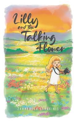 Coperta cărții 'Lilly and the Talking Flower - Zaharoula Sarakinis'