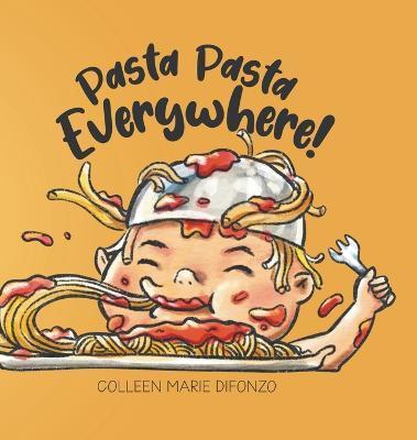 Pasta Pasta Everywhere! - Colleen Marie Difonzo