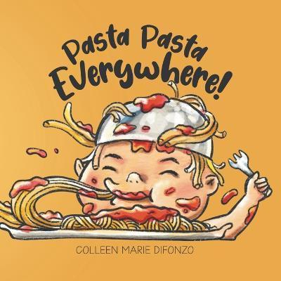 Pasta Pasta Everywhere! - Colleen Marie Difonzo
