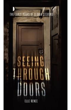 Coperta cărții 'Seeing Through Doors: The Early Years of Gloria Stevens - Elle Renee'