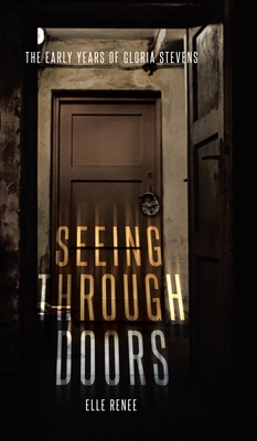 Seeing Through Doors: The Early Years of Gloria Stevens - Elle Renee