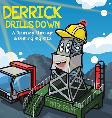 Derrick Drills Down: A Journey through a Drilling Rig Site - Mitch Golay
