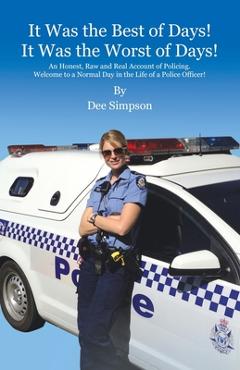 Poza produsului It Was the Best of Days! It Was the Worst of Days!: An Honest, Raw and Real Account of Policing. Welcome to a Normal Day in the Life of a Police Offic - Dee Simpson