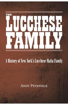 Coperta cărții 'The Lucchese Family: A History of New York's Lucchese Mafia Family - Andy Petepiece'