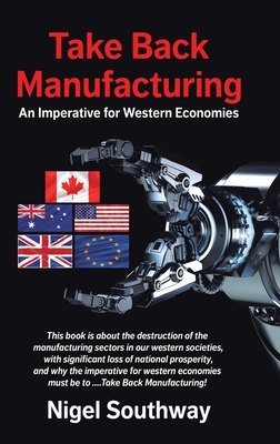 Coperta cărții 'Take Back Manufacturing: An Imperative for Western Economies - Nigel Southway'