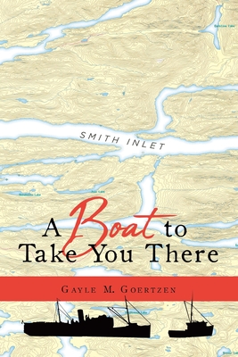 A Boat to Take You There - Gayle M. Goertzen