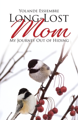 Long-Lost Mom: My Journey Out of Hiding - Yolande Essiembre