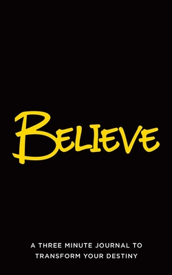 Believe: A Three Minute Journal to Transform Your Destiny - Brandy Mullen
