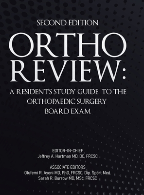 Ortho Review: A Resident's Study Guide to the Orthopaedic Surgery Board Exam (Second Edition) - Jeffrey A. Hartman