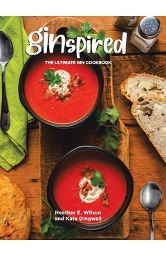 Poza produsului Ginspired: The Ultimate Gin Cookbook - Heather E. Wilson