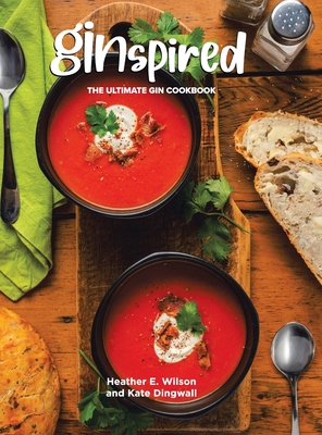 Coperta cărții 'Ginspired: The Ultimate Gin Cookbook - Heather E. Wilson'
